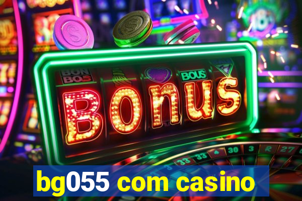 bg055 com casino